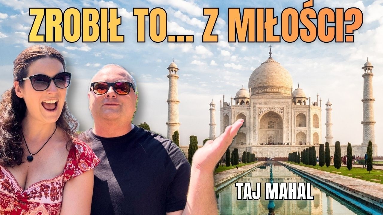 Taj Mahal: historia miłości – odwiedzamy najpiękniejszy cud świata! Indie