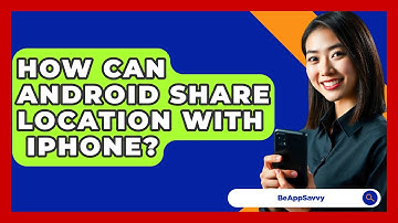 How Can Android Share Location With   iPhone? - Be App Savvy