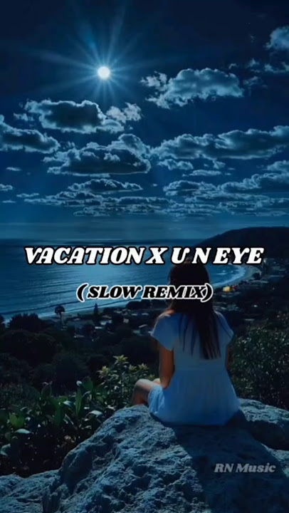 Vacation X U N Eye #ogicastelloremix #slowremix  #musicpopuler #liriklagu #trending #shorts