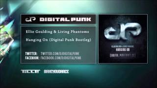 Ellie Goulding & Living Phantoms - Hanging On (Digital Punk Bootleg)