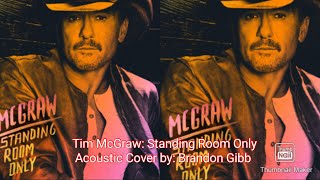 Tim McGraw: Standing Room Only  { Soundtrack To Summer 2023 acoustic cover } by: Brandon Gibb