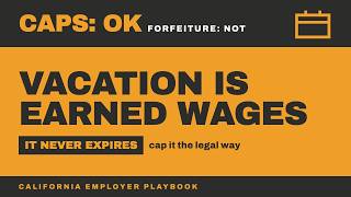 Capping Vacation Accrual in California: The Rule Most Handbooks Get Backwards