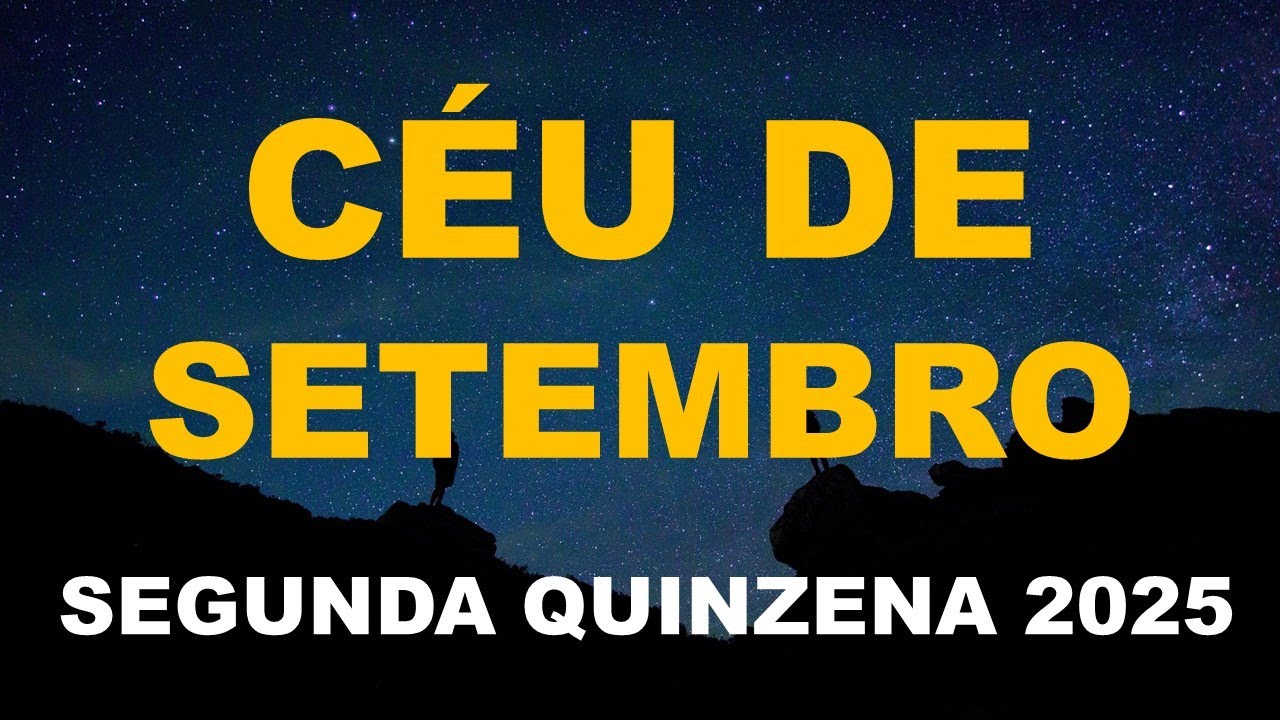 CÉU DE SETEMBRO DE 2025 SEGUNDA QUINZENA - YouTube
