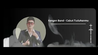 Kangen Band - Cabut Tuduhanmu - Lirik