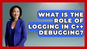 What Is the Role of Logging in C++ Debugging? - Learn To Troubleshoot