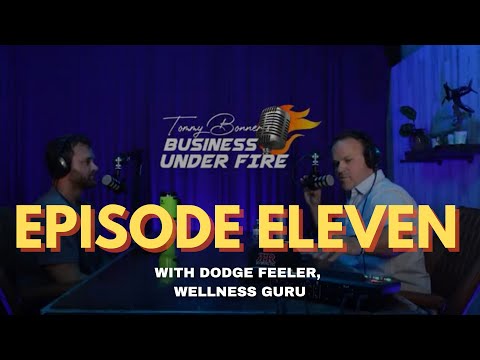 Guest: DODGE FEELER , Wellness Guru - BUSINESS UNDER FIRE EP. 11