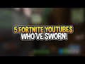 5 Fortnite YouTubers Who have SWORN!!!!!!