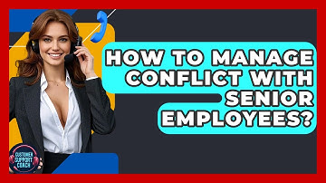 How To Manage Conflict With Senior Employees? - Customer Support Coach