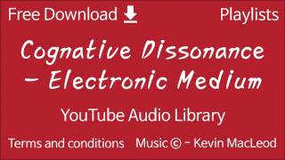 Cognative Dissonance - Electronic Medium | YouTube Audio Library