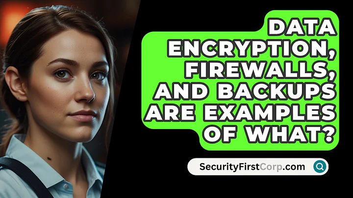 Data Encryption, Firewalls, And Backups Are Examples Of What? - SecurityFirstCorp.com