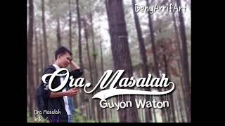 Lirik Lagu Ora Masalah - Guyon Waton