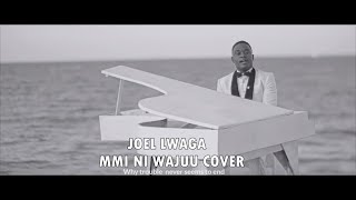 JOEL LWAGA - MIMI NI WAJUU COVER