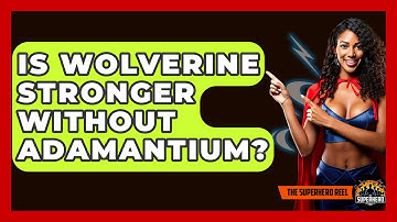Is Wolverine Stronger Without Adamantium? - The Superhero Reel