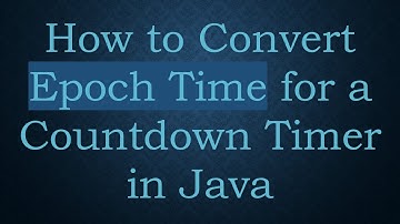 How to Convert Epoch Time for a Countdown Timer in Java