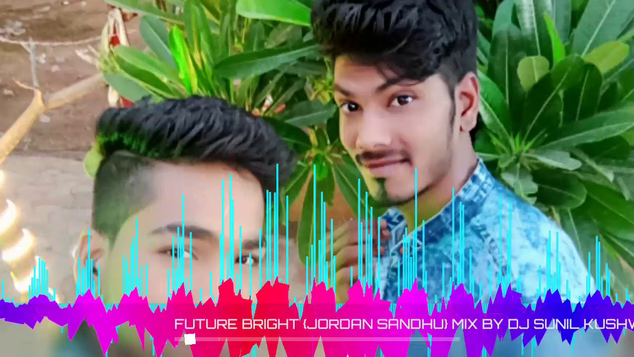 FUTURE BRIGHT  JORDAN SANDHU MIX BY DJ SUNIL KUSHWAH KOLARAS 9340402775