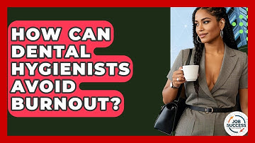 How Can Dental Hygienists Avoid Burnout? - Job Success Network