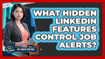 What Hidden LinkedIn Features Control Job Alerts? - Get Linked Together