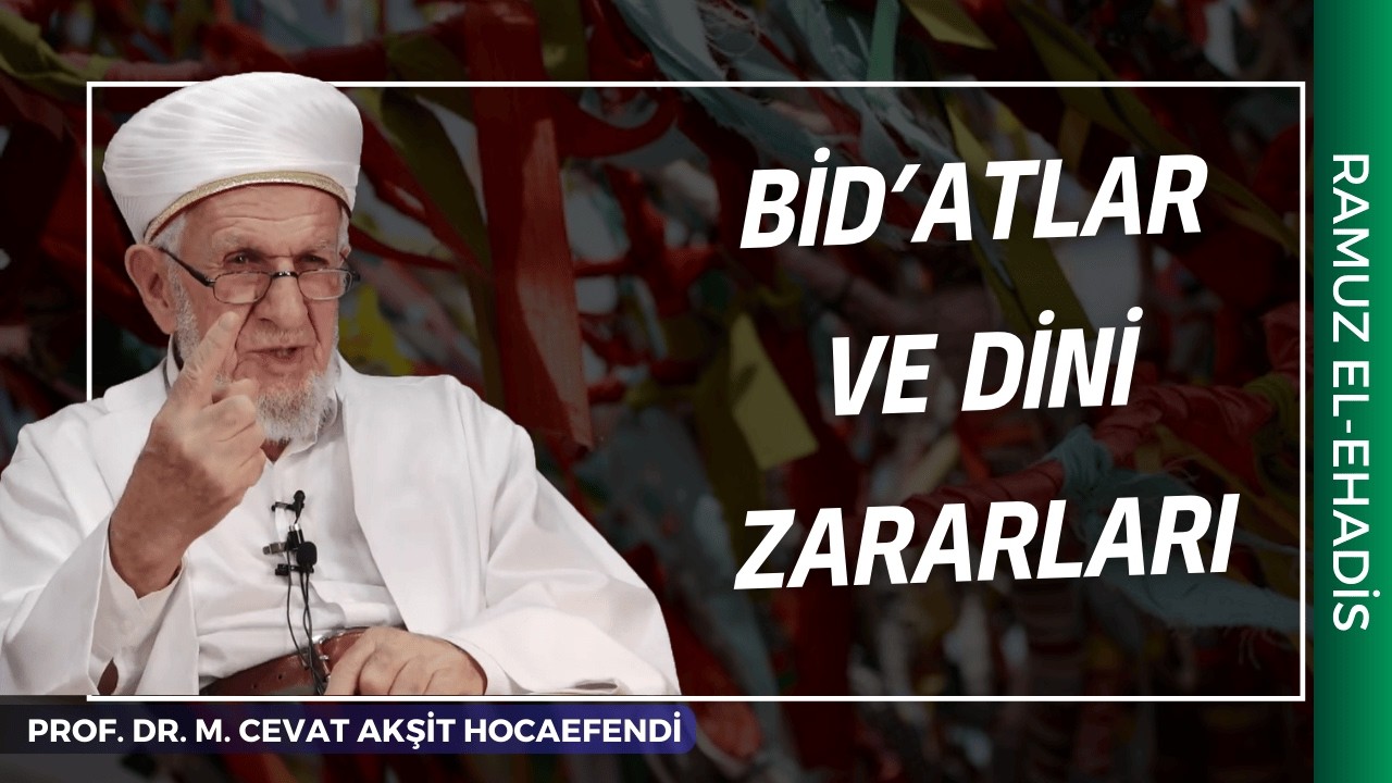 Bid’atın Tanımı ve Dinî Zararları | Prof. Dr. Mustafa Cevat Akşit