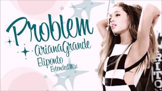 Ariana Grande - Problem (feat. Iggy Azalea) [Eliponto Extended Mix]