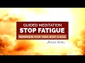 Stop fatigue  guided meditation rest  reenergize your body mind  soul