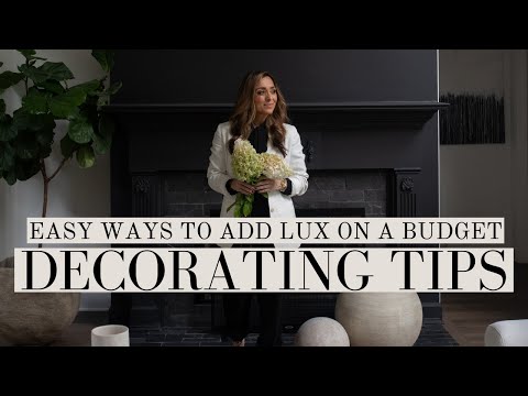 EASY DECORATING TIPS: EASY WAYS TO ADD LUX TO THE HOME | BUDGET FRIENDLY