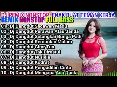 DJ REMIX NOSTOP ENAK BUAT  TEMAN KERJA FULL BAS