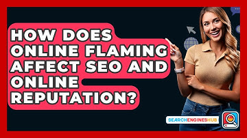 How Does Online Flaming Affect SEO And Online Reputation? - SearchEnginesHub.com