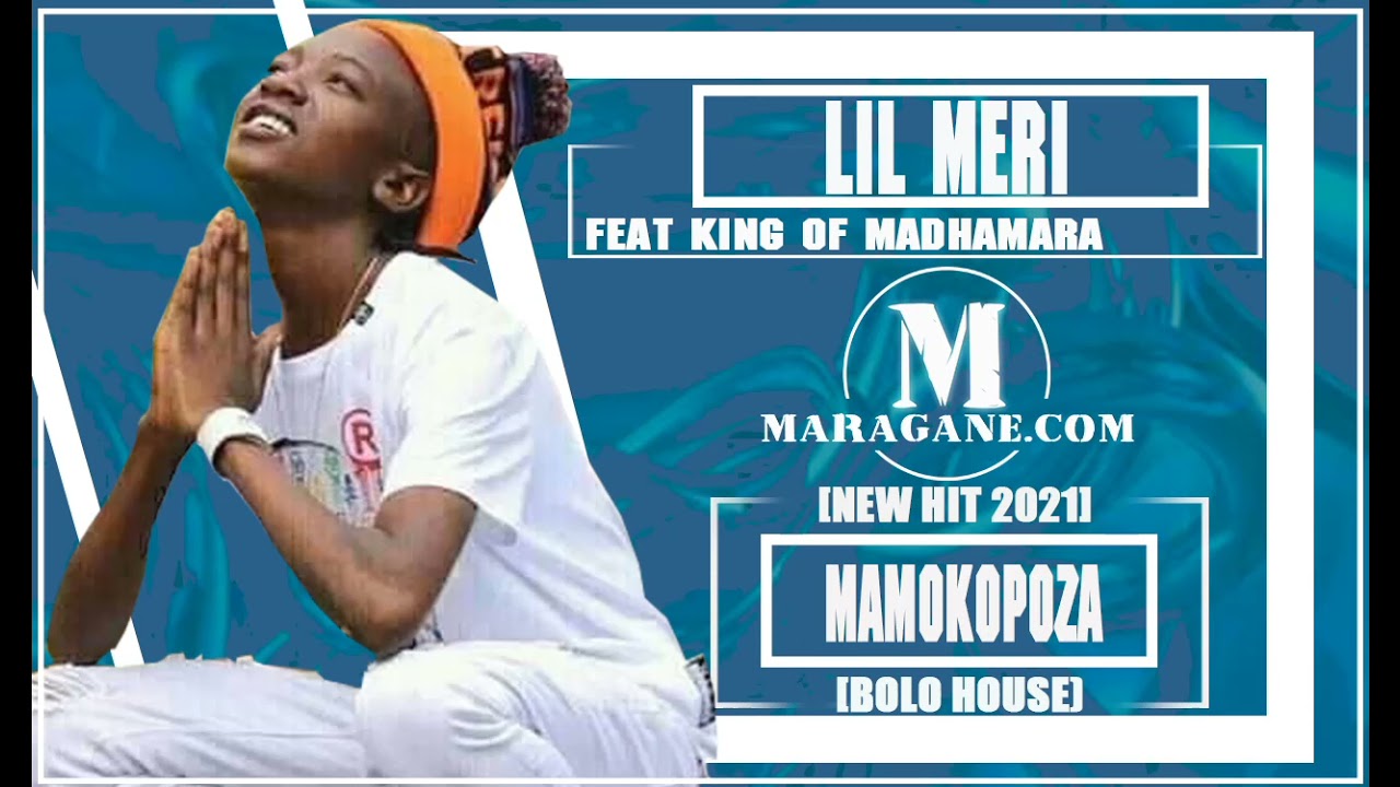 LIL MERI  - MAMOKOPOZA FT KING OF MADHAMARA  - (NEW HIT 2021)