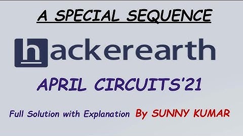 A Special Sequence | Hackerearth April Circuits 2021