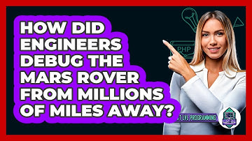 How Did Engineers Debug The Mars Rover From Millions Of Miles Away? - Next LVL Programming
