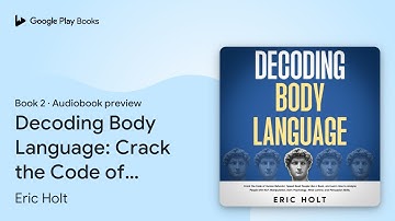 Decoding Body Language: Crack the Code of Human… by Eric Holt · Audiobook preview