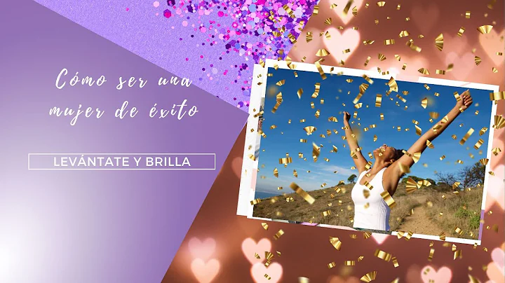 Serie: Cmo ser una mujer de xito: 'Levntate y Bril...