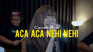 ACA ACA NEHI NEHI - VERSI REGGAE | COVER CEWEK BULE || DADIDO