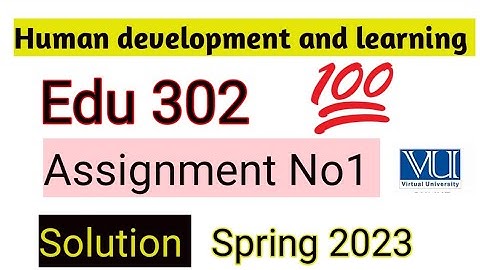 Edu 302 Assignment 1 Human development and learning spring 2023 complete solution #virtualuniversity