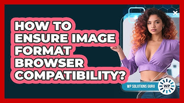 How To Ensure Image Format Browser Compatibility?