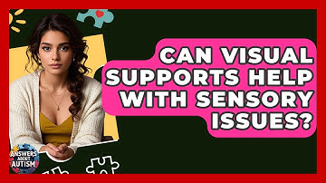 Can Visual Supports Help With Sensory Issues? - Answers About Autism