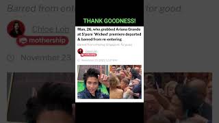 Man who GRABBED Ariana Grande at WICKED PREMIERE Deported #wickedforgood