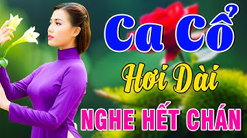 Vừa Nằm Vừa Nghe Ca Cổ Cải Lương Dễ Ngủ - Ca Cổ Cải Lương Hơi Dài NGHE HOÀI HẾT CHÁN🌹Ca Cổ Tân Thời