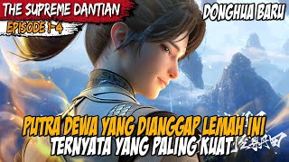 PUTRA DEWA AGUNG YANG DIREMEHKAN OLEH SEMUA ORANG - Alur Cerita Donghua THE SUPREME DANTIAN EPS 1-4