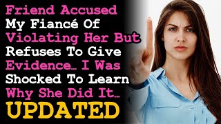 UPDATE Friend Accused My Fiancé Of Violating Her wo Evidence ~ I'm Shocked RELATIONSHIP ADVICE