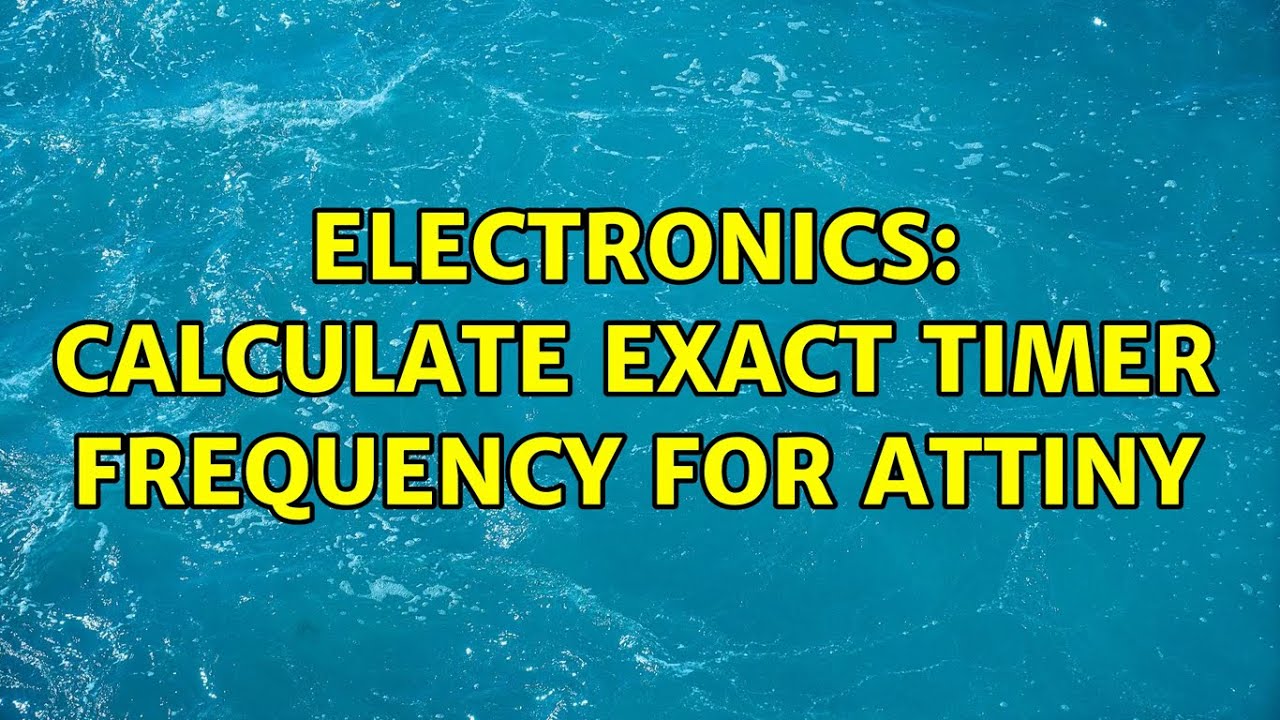 Electronics Calculate exact timer frequency for ATTiny YouTube