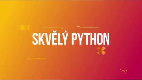 Skvělý Python - 1.díl úvod - Vzdělání budoucnosti