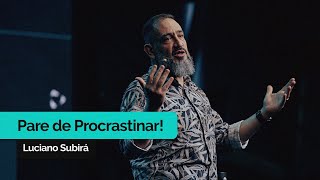 Pare de Procrastinar! | Luciano Subirá