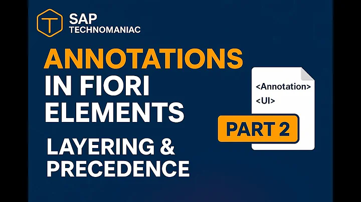 Annotations in SAP Fiori Elements | Annotation Layering, Precedence & Metadata Extensions–Part 8.2