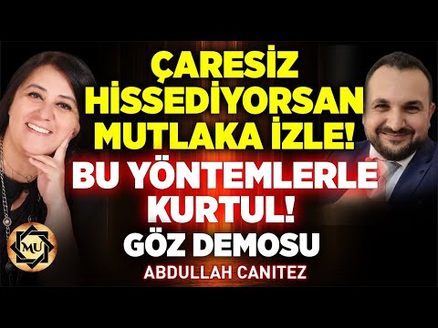 Çaresiz Hissediyorsan Mutlaka İzle! Bu Yöntemlerle Kurtul! Göz Demosu | Abdullah Canıtez