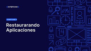 Scriptcase 9 - 01 Restaurarando Aplicaciones - recuperando un backup