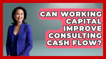 Can Working Capital Improve Consulting Cash Flow? - Consulting Career Hub