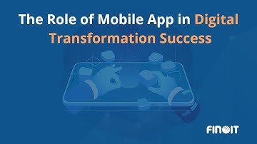 The Role of Mobile App in Digital Transformation Success | Finoit