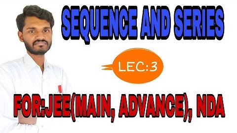 sequence and series, jee mains and jee advance, 11th,Lec:3