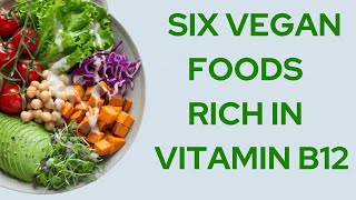 Six Vegan Foods Rich in Vitamin B12 | Vitamin B12 foods